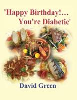 Happy Birthday!....You're Diabetic