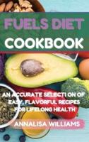 Fuels Diet Cookbook: An Accurate Selection of Easy, Flavorful Recipes for Lifelong Health