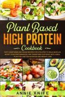Plant Based High Protein Cookbook: Delicious Vegan and Vegetarian Recipes for Athletes and Bodybuilders. Boost Nutrition, Build Muscles, and eat Healthy with a High Protein Meal Plan for Beginners