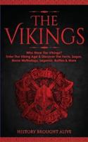 The Vikings: Who Were The Vikings? Enter The Viking Age & Discover The Facts, Sagas, Norse Mythology, Legends, Battles & More