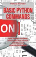 BASIC PYTHON COMMANDS: LEARN THE BASIC COMMANDS OF THE WORLD'S MOST INTUITIVE AND WIDELY USED PROGRAMMING LANGUAGE