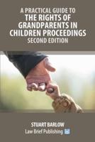 A Practical Guide to the Rights of Grandparents in Children Proceedings - Second Edition