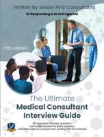 The Ultimate Medical Consultant Interview Guide: Fifth Edition. Over 180 Real Interview Questions Answered with Full Model Responses and Analysis, by Senior NHS Consultants, Practice on Clinical Governance, Teaching, Management, and COVID-19
