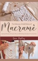The Unknown, Untold History of Macramé: Exploring the Meaning and Purpose of Macramé While Getting the Best Ideas For Your Home Decor