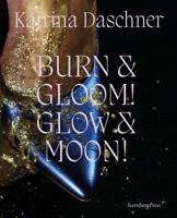 Katrina Daschner - Burn & Gloom! Glow & Moon!