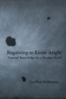 Regaining to Know Aright