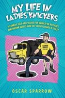 My Life in Ladies' Knickers: An outrageously funny comedy confession and romp around the self-publishing business
