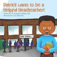 Patrick Wants to Be a Helpful Headteacher