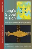 Jung's Global Vision: Western Psyche Eastern Mind, With References to Sri Aurobindo, Integral Yoga and The Mother