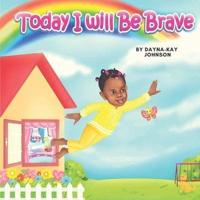 Today I Will Be Brave