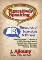 Figuratively Speaking: Thesaurus of Expressions & Phrases