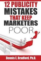 12 Publicity Mistakes That Keep Marketers Poor