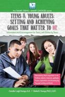 Setting and Achieving Goals that Matter TO ME: For Teens and Young Adults