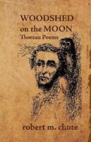 Woodshed on the Moon: Thoreau Poems