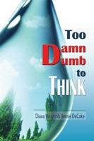 Too Damn Dumb to Think
