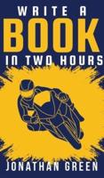 Write a Book in Two Hours: How to Write a Book, Novel, or Children's Book in Far Less than 30 Days