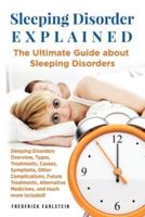 Sleeping Disorder Explained: The Ultimate Guide about Sleeping Disorders