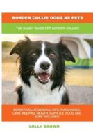 Border Collie Dogs as Pets: The Handy Guide for Border Collies