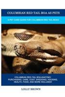 Columbian Red Tail Boa as Pets: A Pet Care Guide for Columbian Red Tail Boas