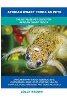 African Dwarf Frogs as Pets: The Ultimate Pet Guide for African Dwarf Frogs