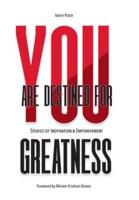 You Are Destined For Greatness