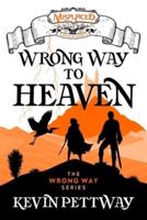 Wrong Way to Heaven - A Misplaced Adventures Novel