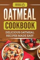 Oatmeal Cookbook: Delicious Oatmeal Recipes Made Easy