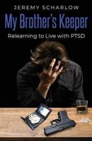 My Brother's Keeper: Relearning to Live with PTSD