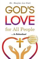 God's Love for All People...: ... Is Relentless!