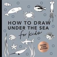 Under the Sea: How to Draw Books for Kids With Dolphins, Mermaids, and Ocean Animals (Mini)