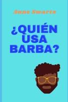 ¿Quién Usa Barba?