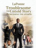 Troublesome the Untold Story