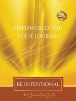 Empowered For Your Journey Be Intentional