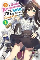 I May Be a Guild Receptionist, but I'll Solo Any Boss to Clock Out on Time, Vol. 1 (Manga)