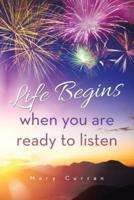 Life Begins When You Are Ready to Listen
