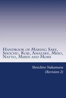 Handbook of Making Sake, Shochu, Koji, Amazake, Miso, Natto, Mirin and More