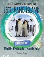 The Adventures of Left-Hand Island - Book 8: Middle Peninsula - South Pole