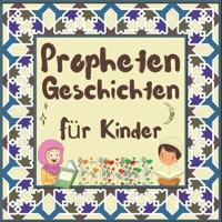 Prophetengeschichten für Kinder: Koran-Erzählungen von Propheten verschiedener Epochen für Kinder Interesse an der Schlafenszeit