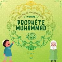 Pourquoi Nous Aimons Notre Prophète Muhammad?
