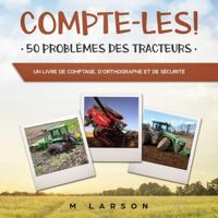 Compte-les ! 50 Problèmes des Tracteurs: Un livre de comptage, d'orthographe et de sécurité