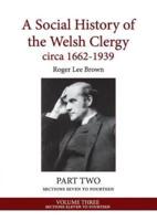 A Social History of the Welsh Clergy circa 1662-1939: PART TWO sections seven to fourteen. VOLUME THREE