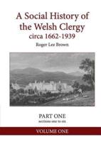 A Social History of the Welsh Clergy circa 1662-1939: PART ONE sections one to six. VOLUME ONE
