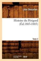 Histoire du Périgord. Tome 3 (Éd.1883-1885)