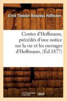 Contes d'Hoffmann, précédés d'une notice sur la vie et les ouvrages d'Hoffmann, (Éd.1877)