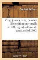 Vingt jours à Paris, pendant l'Exposition universelle de 1900 : guide-album du touriste