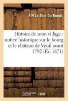 Histoire de mon village : notice historique sur le bourg et le chateau de Veuil avant 1792