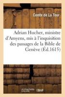 Adrian Hucher, ministre d'Amyens, mis à l'inquisition des passages de la Bible de Genève d'où,