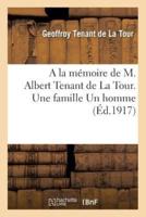 A la mémoire de M. Albert Tenant de La Tour. Une famille Un homme
