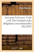 Acte pour la licence. Code civil. Des Contrats et des obligations conventionnelles