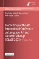 Proceedings of the 4th International Conference on Language, Art and Cultural Exchange (ICLACE 2023)